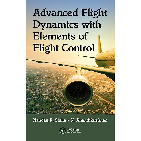 Advanced Flight Dynamics with Elements of Flight Control, Nandan K. Sinha, N. Ananthkrishnan