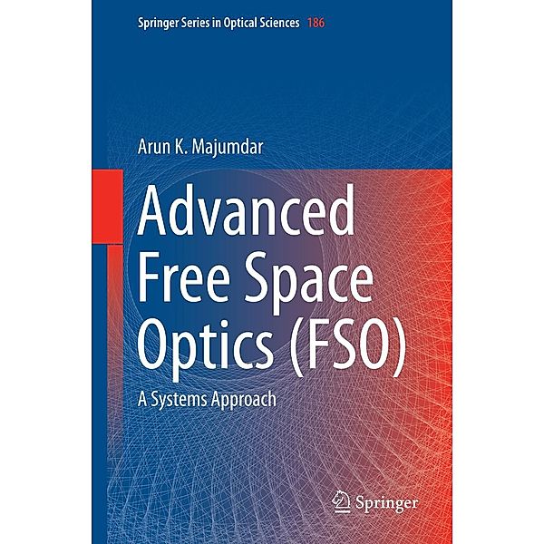 Advanced Free Space Optics (FSO) / Springer Series in Optical Sciences Bd.186, Arun K. Majumdar