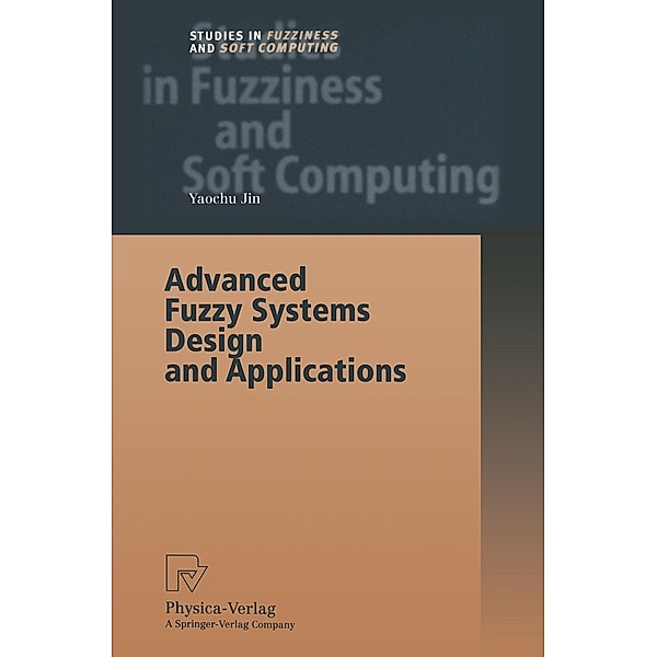 Advanced Fuzzy Systems Design and Applications / Studies in Fuzziness and Soft Computing Bd.112, Yaochu Jin