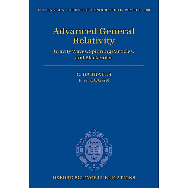 Advanced General Relativity / International Series of Monographs on Physics Bd.160, Claude Barrabès, Peter A. Hogan