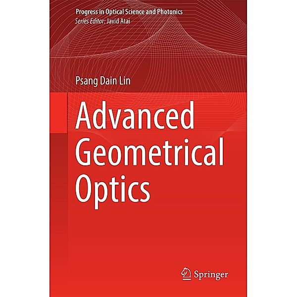 Advanced Geometrical Optics / Progress in Optical Science and Photonics Bd.4, Psang Dain Lin