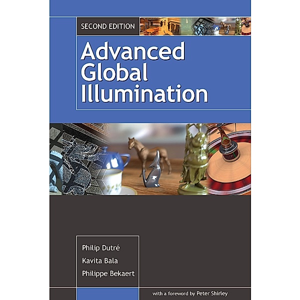 Advanced Global Illumination, Philip Dutre, Philippe Bekaert, Kavita Bala