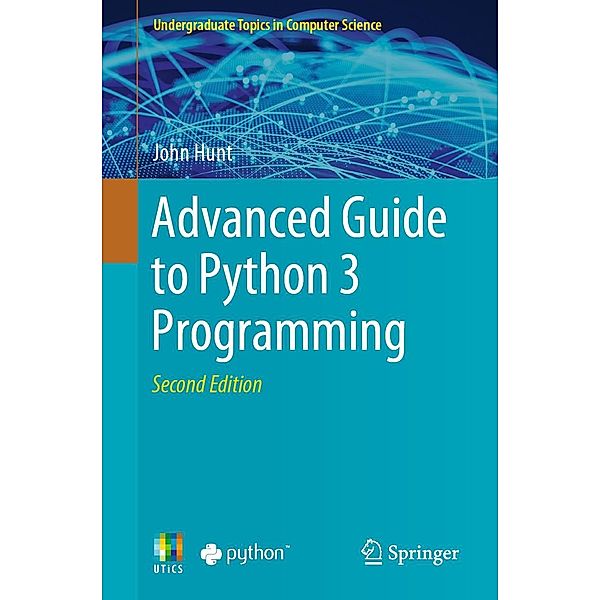 Advanced Guide to Python 3 Programming / Undergraduate Topics in Computer Science, John Hunt