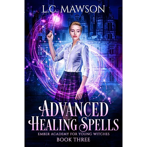 Advanced Healing Spells (Ember Academy for Young Witches, #3) / Ember Academy for Young Witches, L. C. Mawson