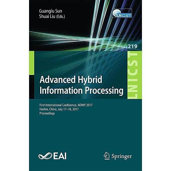 Advanced Hybrid Information Processing / Lecture Notes of the Institute for Computer Sciences, Social Informatics and Telecommunications Engineering Bd.219