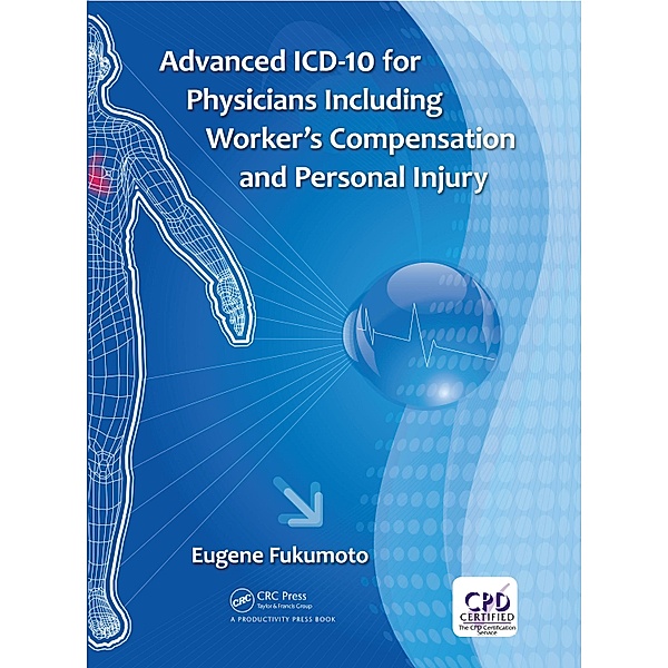 Advanced ICD-10 for Physicians Including Worker's Compensation and Personal Injury, Eugene Fukumoto