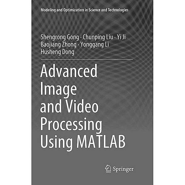 Advanced Image and Video Processing Using MATLAB, Shengrong Gong, Chunping Liu, Yi Ji, Baojiang Zhong, Yong-Gang Li, Husheng Dong