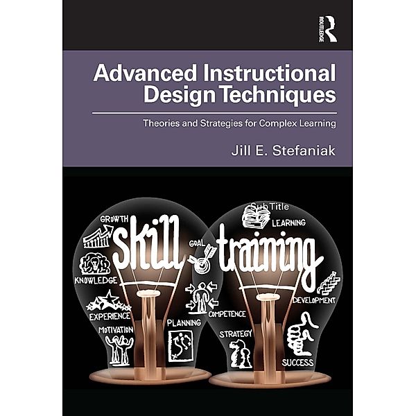 Advanced Instructional Design Techniques, Jill E. Stefaniak