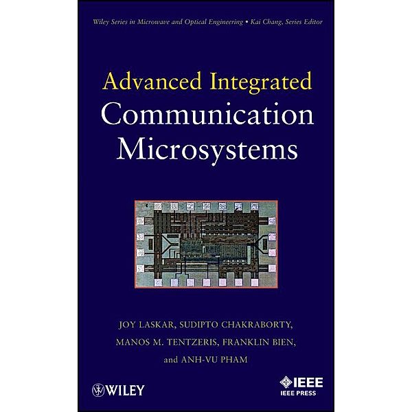 Advanced Integrated Communication Microsystems / Wiley Series in Microwave and Optical Engineering Bd.1, Joy Laskar, Sudipto Chakraborty, Anh-Vu Pham, Manos M. Tantzeris