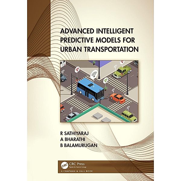 Advanced Intelligent Predictive Models for Urban Transportation, R. Sathiyaraj, A. Bharathi, Balamurugan Balusamy