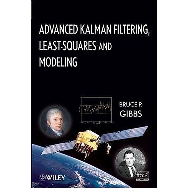 Advanced Kalman Filtering, Least-Squares and Modeling, Bruce P. Gibbs