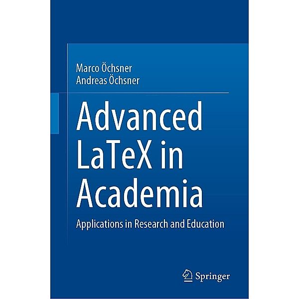 Advanced LaTeX in Academia, Marco Öchsner, Andreas Öchsner