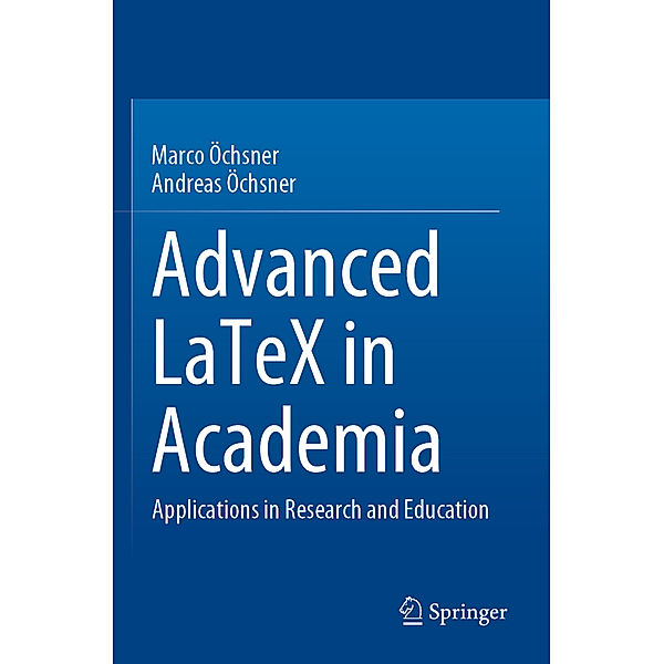 Advanced LaTeX in Academia, Marco Öchsner, Andreas Öchsner