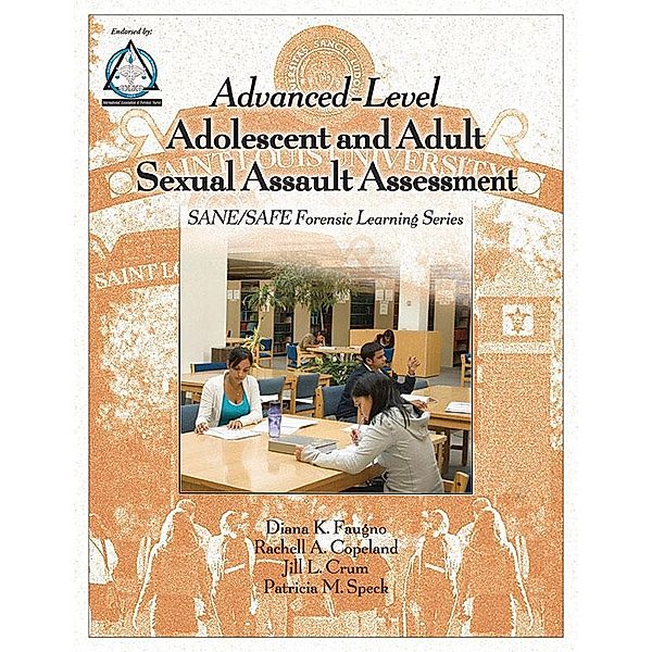 Advanced-Level Adolescent and Adult Sexual Assault Assessment, Diana K. Faugno, Rachell A. Copeland, Jill L. Crum, Patricia M. Speck