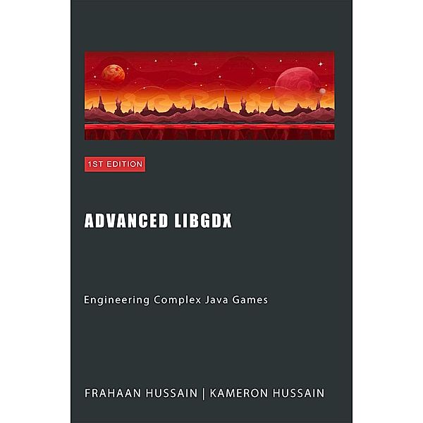 Advanced LibGDX: Engineering Complex Java Games (LibGDX series) / LibGDX series, Kameron Hussain, Frahaan Hussain