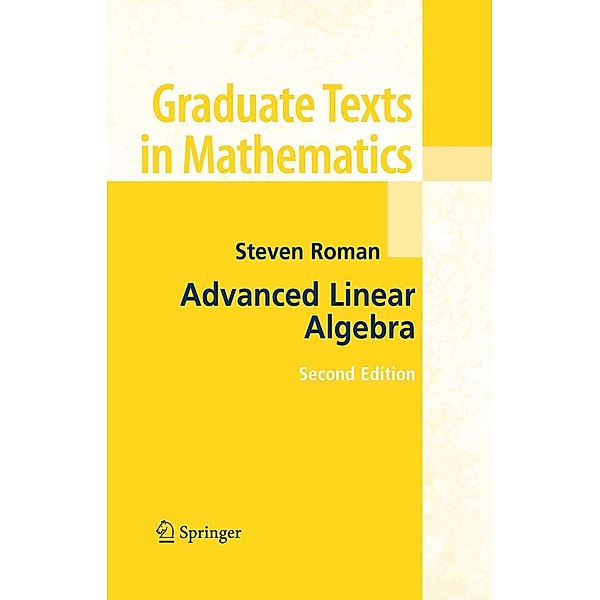 Advanced Linear Algebra / Graduate Texts in Mathematics Bd.135, Steven Roman