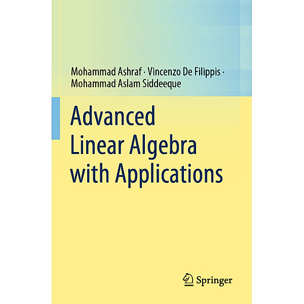 Advanced Linear Algebra with Applications, Mohammad Ashraf, Vincenzo De Filippis, Mohammad Aslam Siddeeque