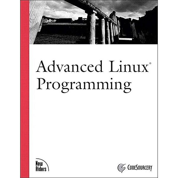 Advanced Linux Programming, Llc CodeSourcery, Mark L. Mitchell, Alex Samuel, Jeffrey Oldham