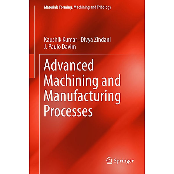 Advanced Machining and Manufacturing Processes, Kaushik Kumar, Divya Zindani, J. Paulo Davim