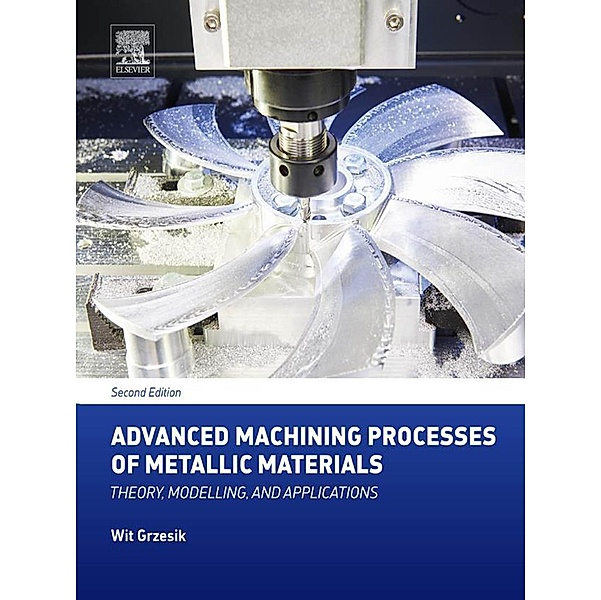Advanced Machining Processes of Metallic Materials, Wit Grzesik