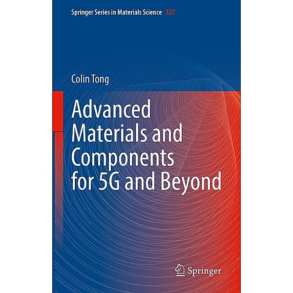 Advanced Materials and Components for 5G and Beyond / Springer Series in Materials Science Bd.327, Colin Tong