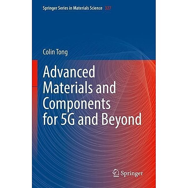Advanced Materials and Components for 5G and Beyond, Colin Tong