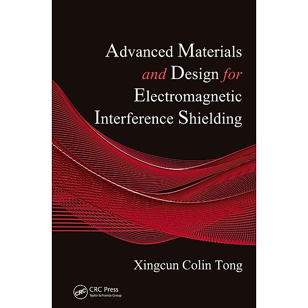 Advanced Materials and Design for Electromagnetic Interference Shielding, Xingcun Colin Tong