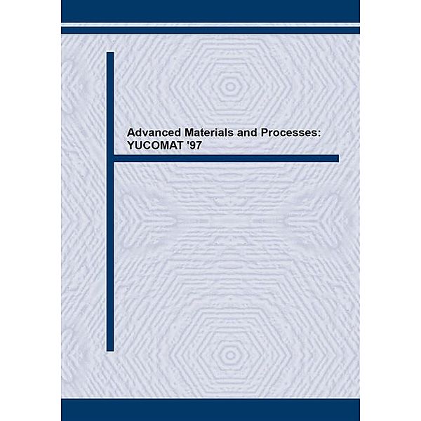 Advanced Materials and Processes: YUCOMAT '97