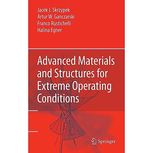 Advanced Materials and Structures for Extreme Operating Conditions, Jacek J. Skrzypek, Artur W. Ganczarski, Franco Rustichelli, Halina Egner