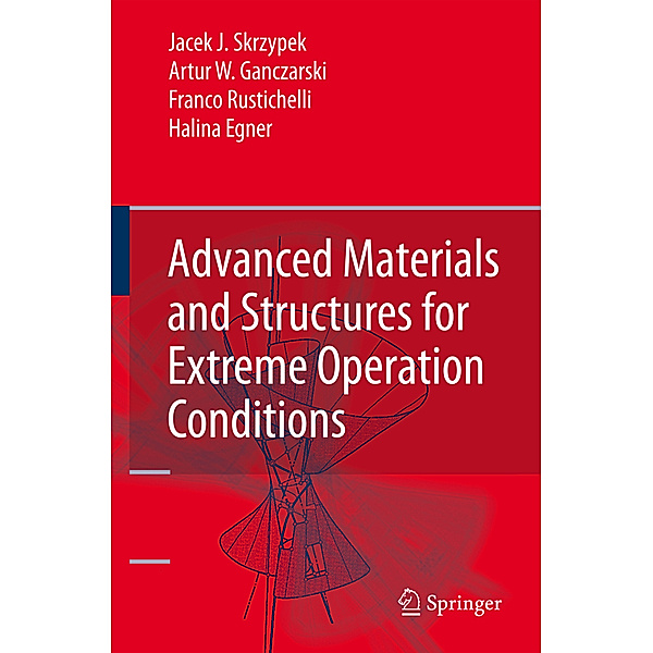 Advanced Materials and Structures for Extreme Operating Conditions, Jacek J. Skrzypek, Artur W. Ganczarski, Franco Rustichelli, Halina Egner