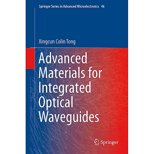 Advanced Materials for Integrated Optical Waveguides, Xingcun Colin Tong Ph.D