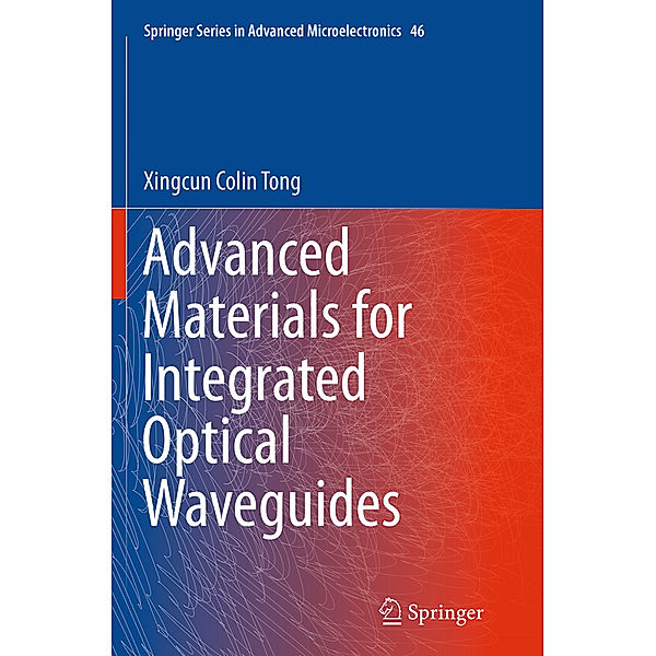 Advanced Materials for Integrated Optical Waveguides, Xingcun Colin Tong Ph.D