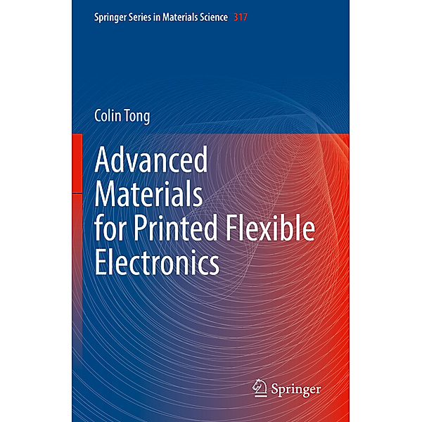 Advanced Materials for Printed Flexible Electronics, Colin Tong