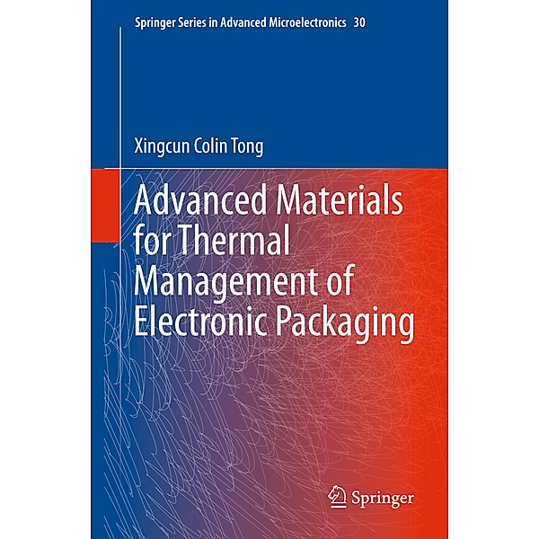 Advanced Materials for Thermal Management of Electronic Packaging, Xingcun Colin Tong