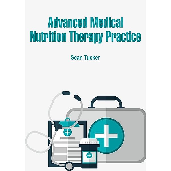 Advanced Medical Nutrition Therapy Practice, Sean Tucker