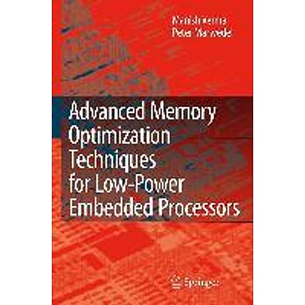 Advanced Memory Optimization Techniques for Low-Power Embedded Processors, Manish Verma, Peter Marwedel