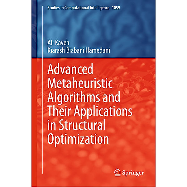 Advanced Metaheuristic Algorithms and Their Applications in Structural Optimization, Ali Kaveh, Kiarash Biabani Hamedani
