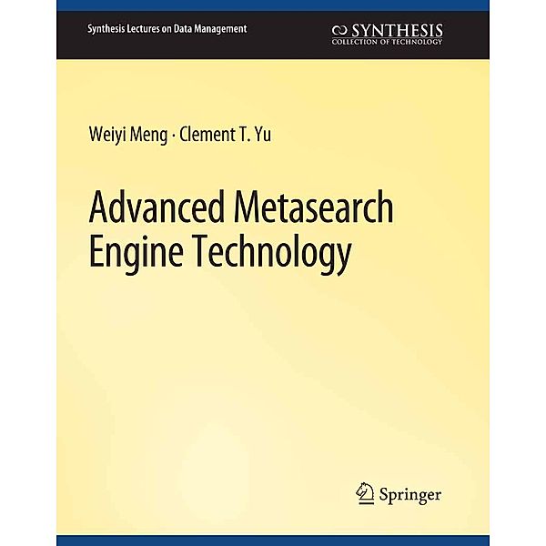 Advanced Metasearch Engine Technology / Synthesis Lectures on Data Management, Weiyi Meng, Clement Yu