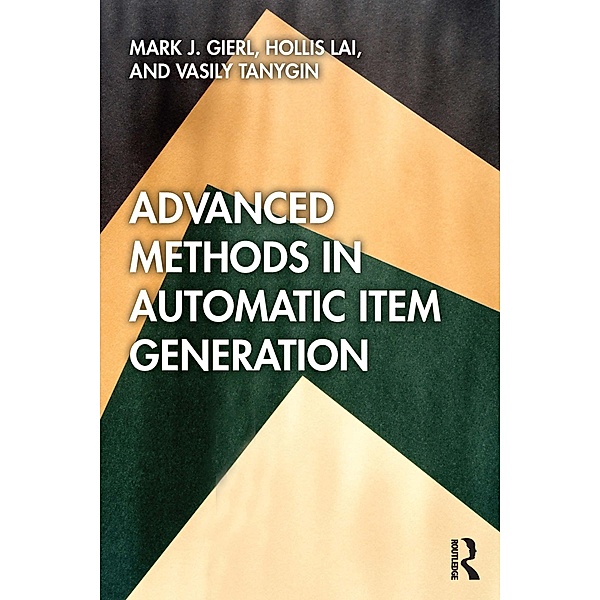 Advanced Methods in Automatic Item Generation, Mark J. Gierl, Hollis Lai, Vasily Tanygin