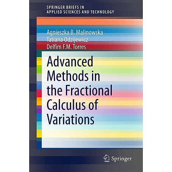 Advanced Methods in the Fractional Calculus of Variations / SpringerBriefs in Applied Sciences and Technology, Agnieszka B. Malinowska, Tatiana Odzijewicz, Delfim F. M. Torres