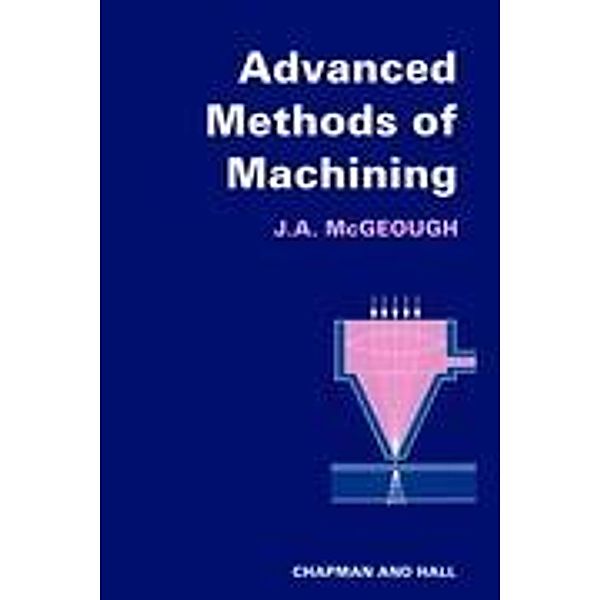 Advanced Methods of Machining, J. A. Mcgeough