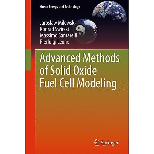 Advanced Methods of Solid Oxide Fuel Cell Modeling, Jaroslaw Milewski, Massimo Santarelli, Pierluigi Leone
