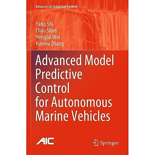 Advanced Model Predictive Control for Autonomous Marine Vehicles, Yang Shi, Chao Shen, Henglai Wei, Kunwu Zhang