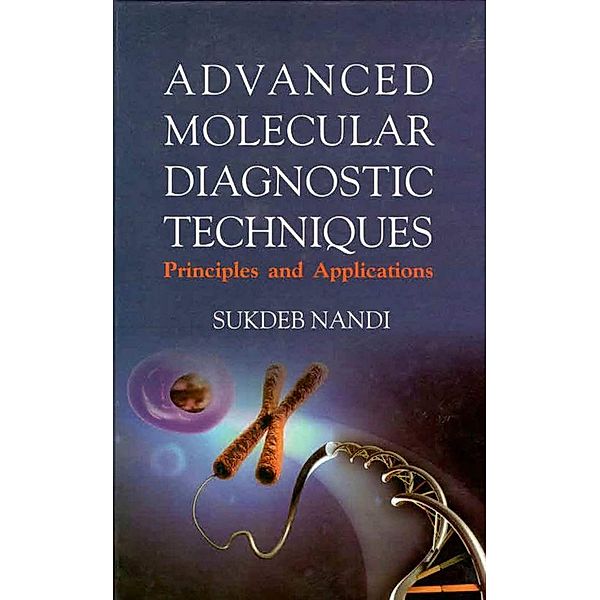 Advanced Molecular Diagnostic Techniques: Principles & Applications, Sukdeb Nandi