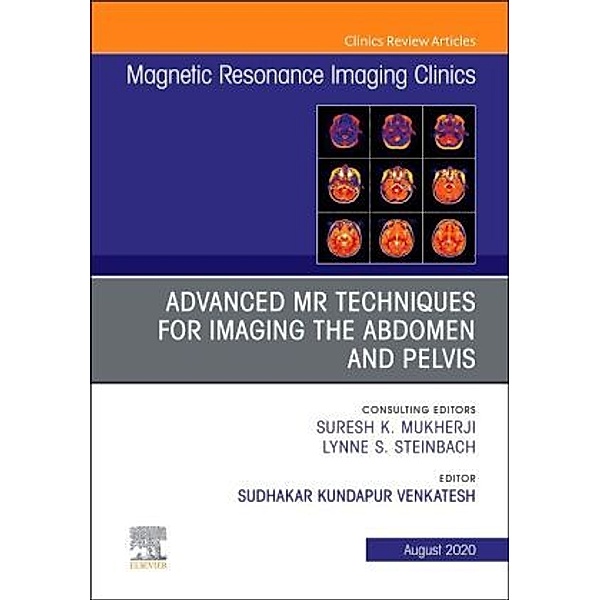 Advanced MR Techniques for Imaging the Abdomen and Pelvis, An Issue of Magnetic Resonance Imaging Clinics of North Ameri