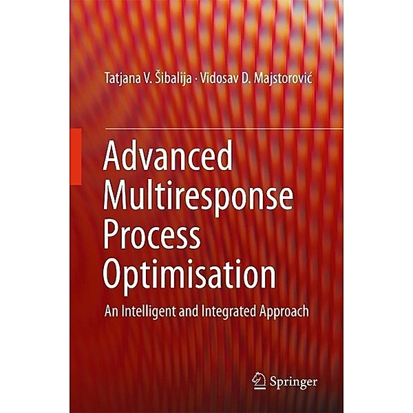 Advanced Multiresponse Process Optimisation, Tatjana V. Sibalija, Vidosav D. Majstorovic