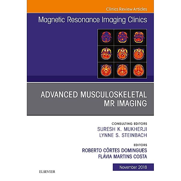 Advanced Musculoskeletal MR Imaging, An Issue of Magnetic Resonance Imaging Clinics of North America, Roberto Domingues, Flavia Costa