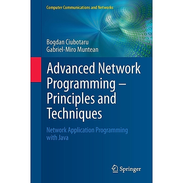 Advanced Network Programming - Principles and Techniques / Computer Communications and Networks, Bogdan Ciubotaru, Gabriel-Miro Muntean