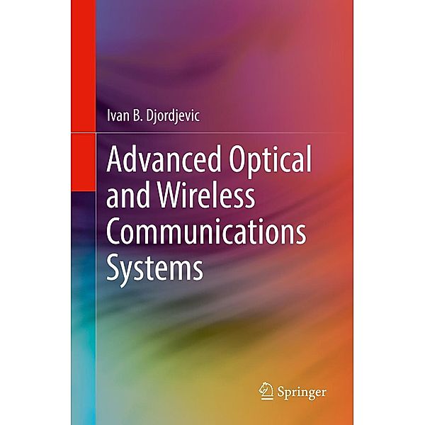 Advanced Optical and Wireless Communications Systems, Ivan B. Djordjevic