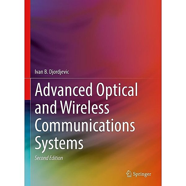 Advanced Optical and Wireless Communications Systems, Ivan B. Djordjevic